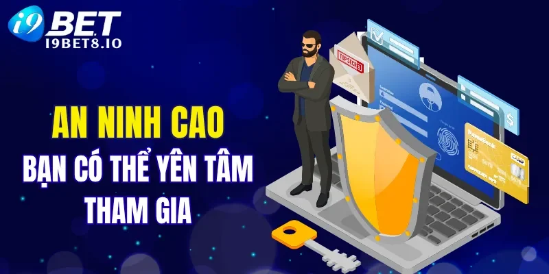 Mức độ an ninh cao bạn có thể yên tâm tham gia